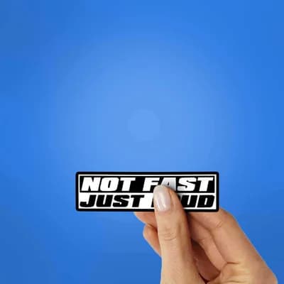 Not Fast Just Loud Sticker waterproof vinyl decal for laptop, bike, car & bottle