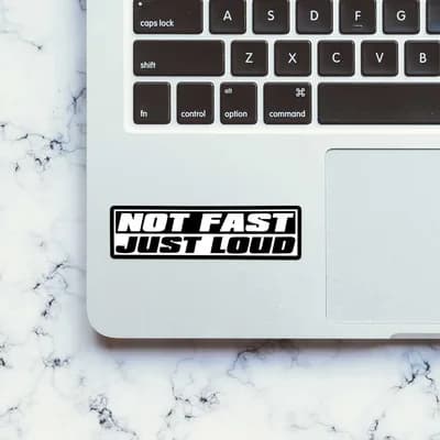 Not Fast Just Loud Sticker waterproof vinyl decal for laptop, bike, car & bottle