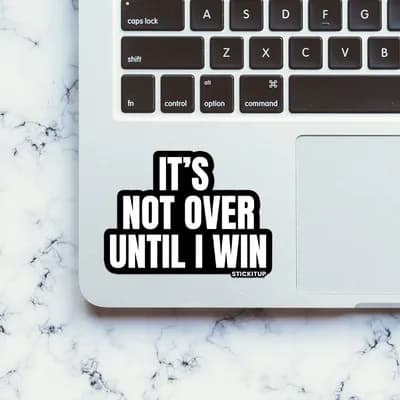 It's Not Over Sticker waterproof vinyl decal for laptop, bike, car & bottle
